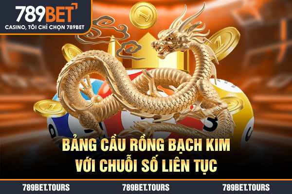 Bảng cầu rồng bạch kim với chuỗi số liên tục
