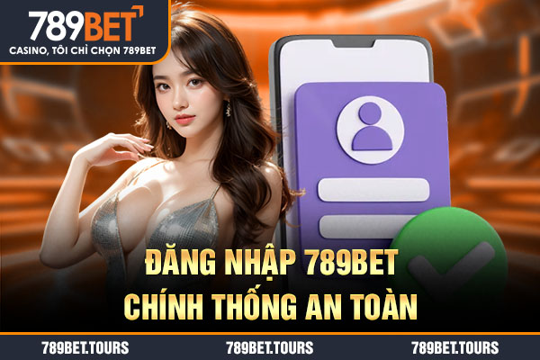 Đăng nhập 789bet chính thống an toàn