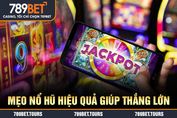 Mẹo nổ hũ hiệu quả giúp thắng lớn