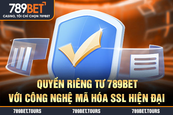 Quyền riêng tư 789bet với công nghệ mã hóa SSL hiện đại